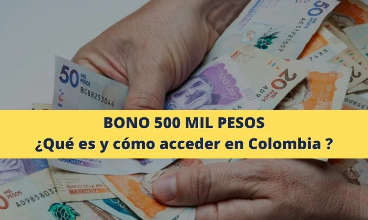 Bono de 500 mil pesos: ¿Qué es y cómo acceder en Colombia?